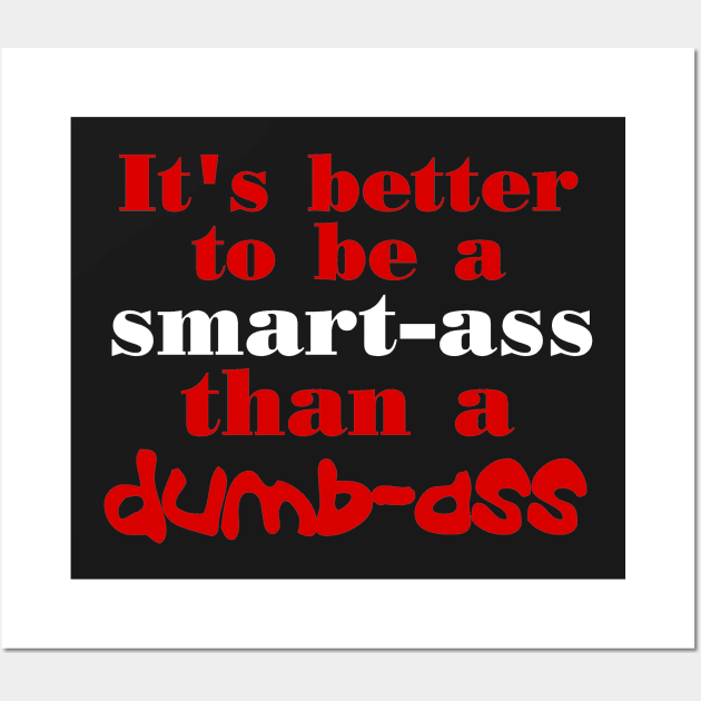 Better To Be Smart Ass Wall Art by LeatherRebel75